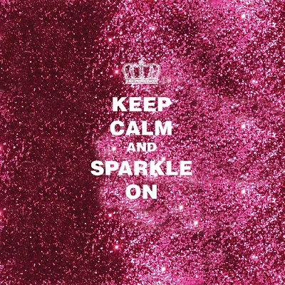 Keep Calm and Sparkle On.